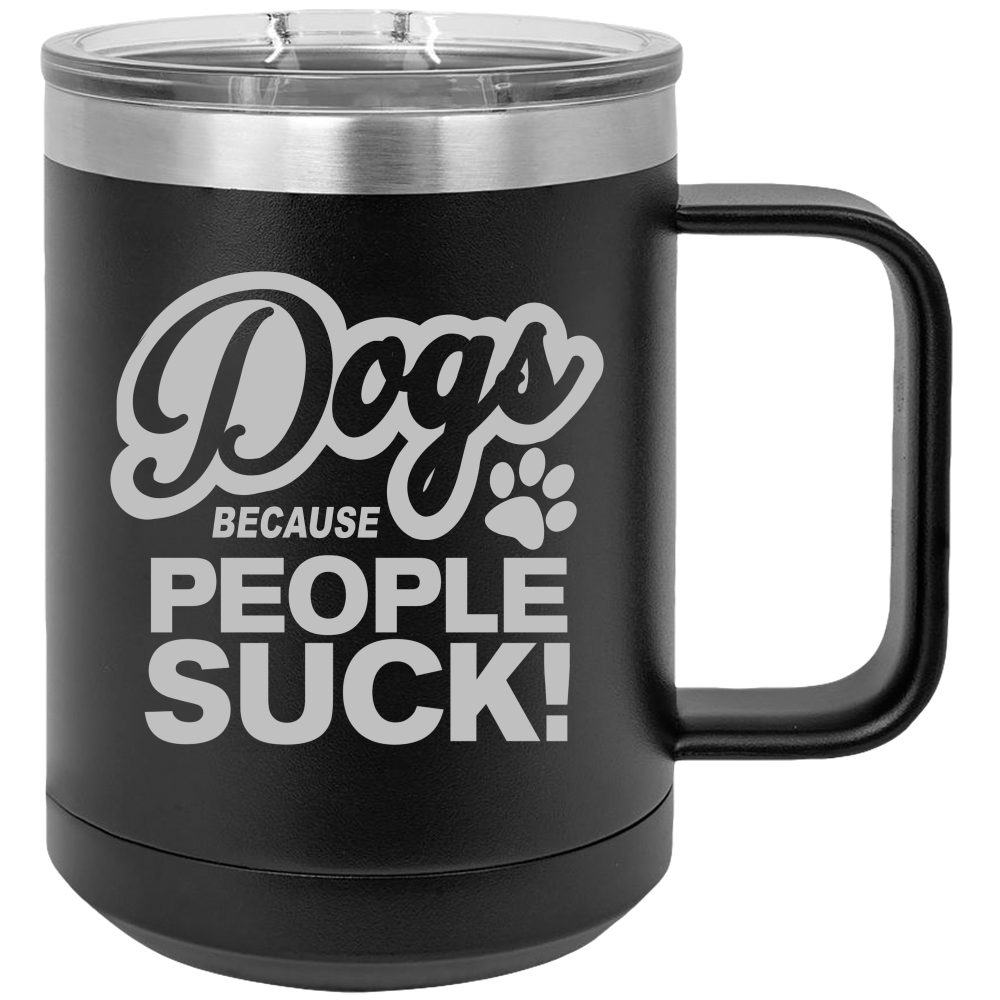 Dogs Because People Suck - Coffee Laser Etched Tumbler