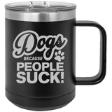 Dogs Because People Suck - Coffee Laser Etched Tumbler