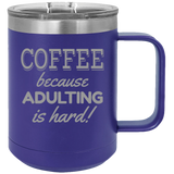 Adulting Is Hard - Coffee Laser Etched Tumbler