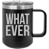 What Ever - Coffee Laser Etched Tumbler