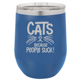 Cats Because People Suck - Wine Laser Etched Tumbler