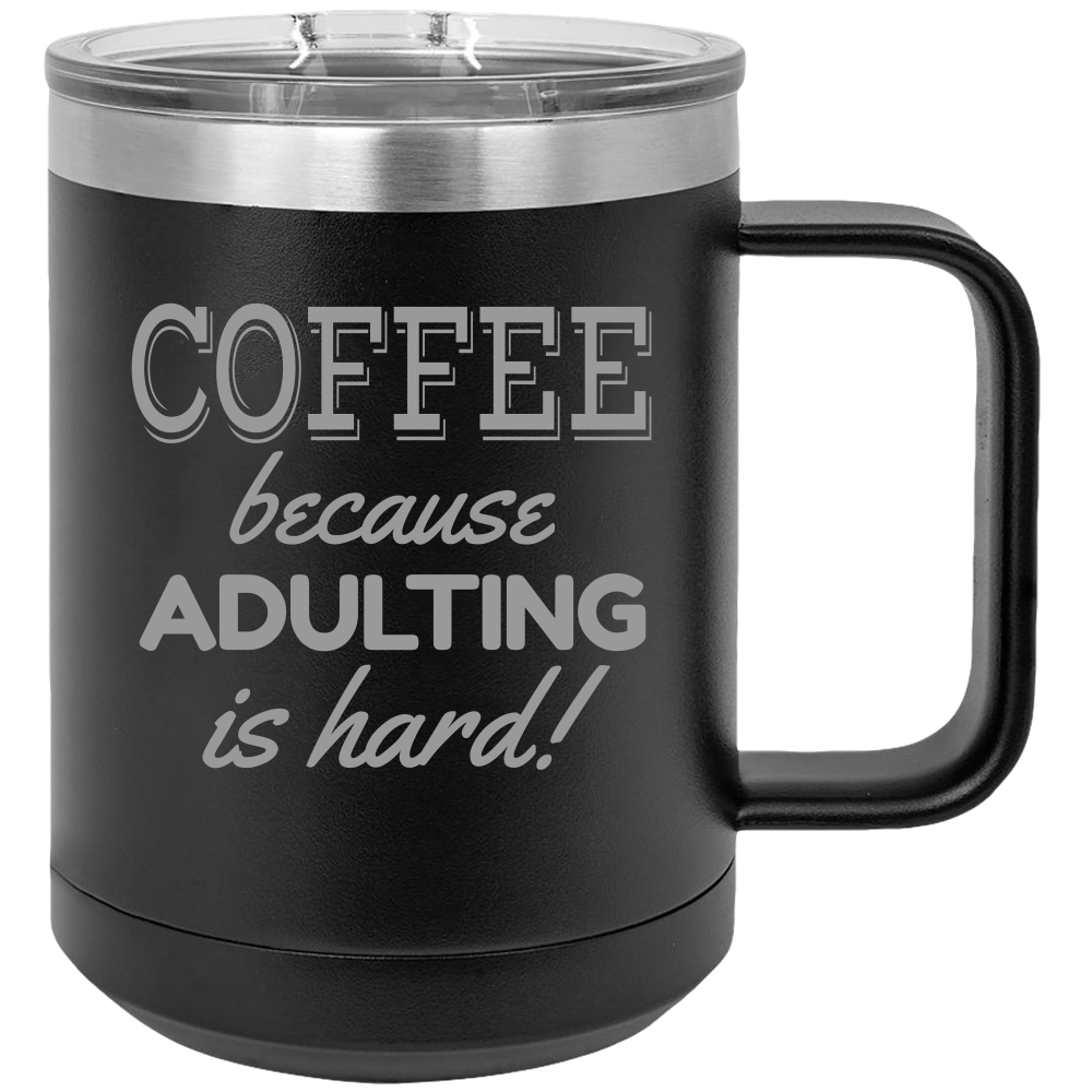 Adulting Is Hard - Coffee Laser Etched Tumbler