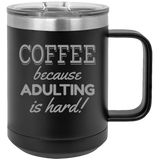 Adulting Is Hard - Coffee Laser Etched Tumbler