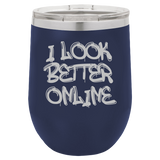 I Look Better Online - Wine Laser Etched Tumbler