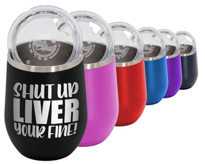 Shut Up Liver - Wine Laser Etched Tumbler