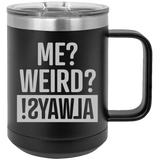 Me Weird Always - Coffee Laser Etched Tumbler