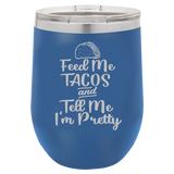 Feed Me Tacos - Wine Laser Etched Tumbler