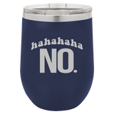 Hahahaha NO - Wine Laser Etched Tumbler