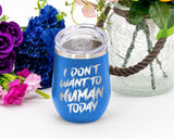 I Don't Want To Human - Wine Laser Etched Tumbler