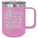 Dogs Because People Suck - Coffee Laser Etched Tumbler