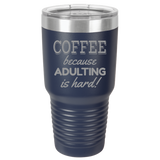 Adulting Is Hard - 30oz Laser Etched Tumbler