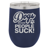 Dogs Because People Suck - Wine Laser Etched Tumbler
