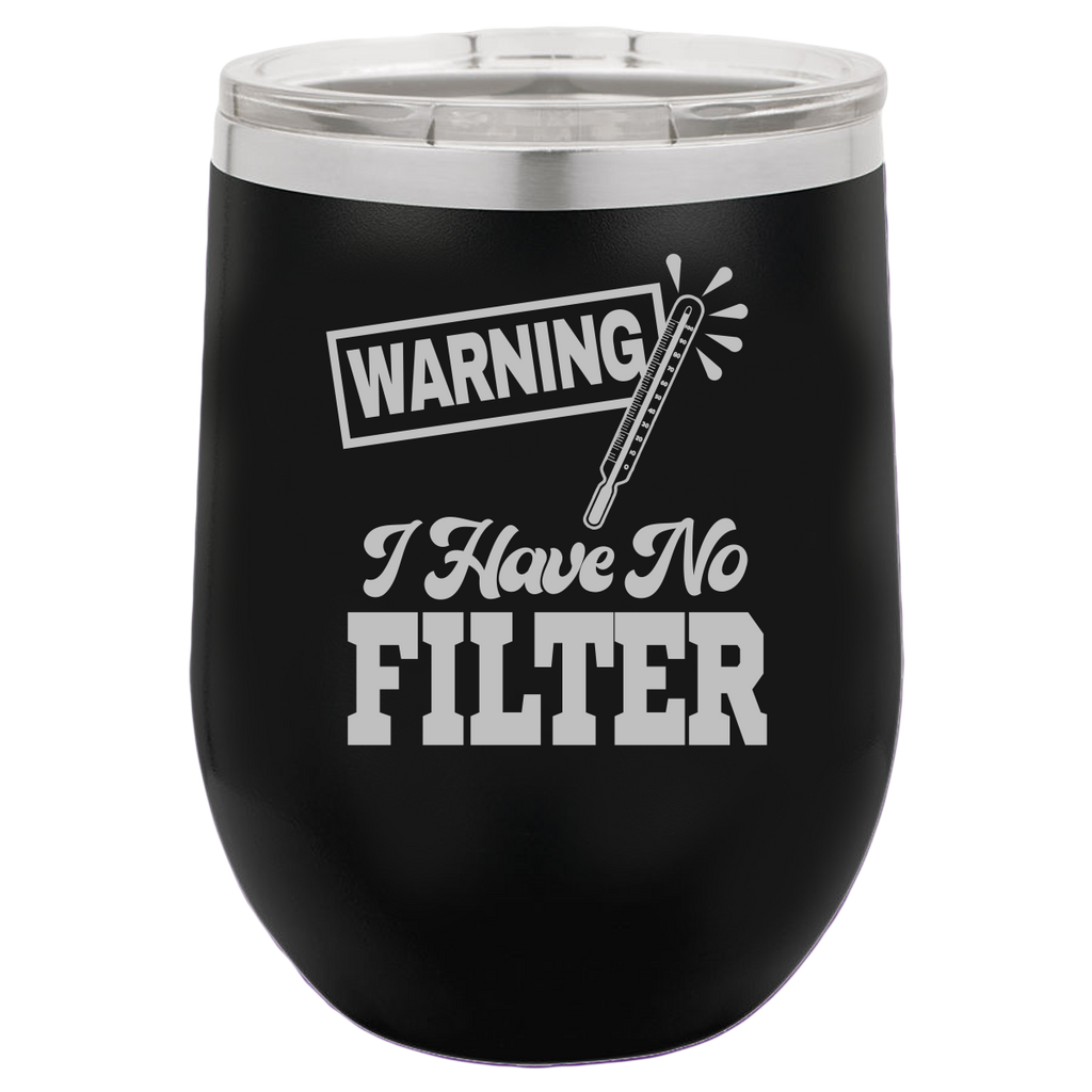 I Have No Filter - Wine Laser Etched Tumbler