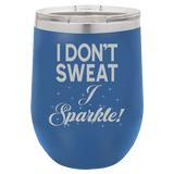 I Don't Sweat - Wine Laser Etched Tumbler