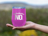 Hahahaha NO - Wine Laser Etched Tumbler