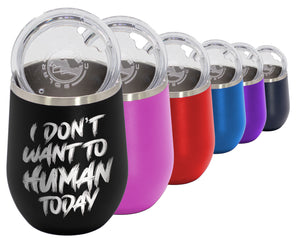 I Don't Want To Human - Wine Laser Etched Tumbler