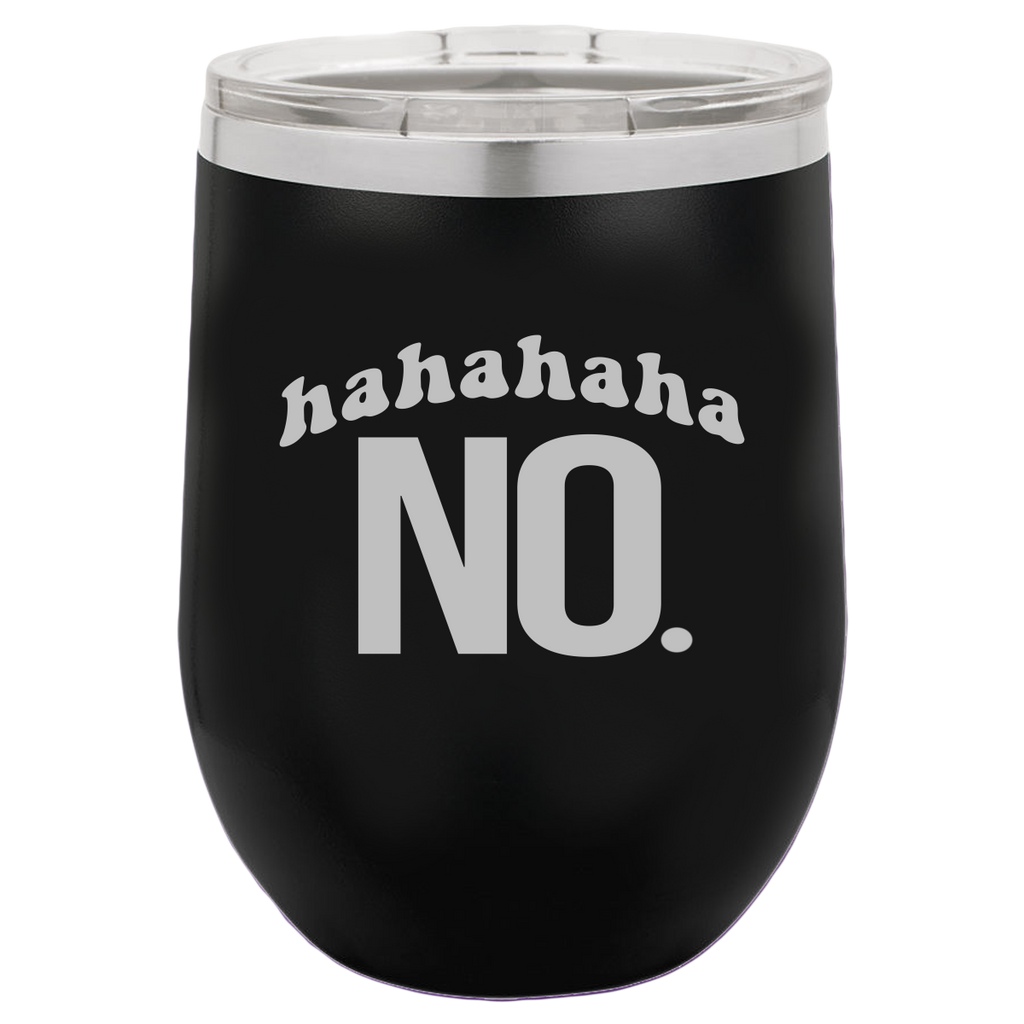 Hahahaha NO - Wine Laser Etched Tumbler