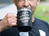 I Don't Want To Human - Coffee Laser Etched Tumbler