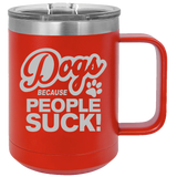Dogs Because People Suck - Coffee Laser Etched Tumbler