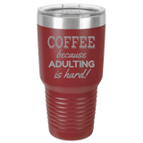 Adulting Is Hard - 30oz Laser Etched Tumbler