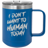 I Don't Want To Human - Coffee Laser Etched Tumbler