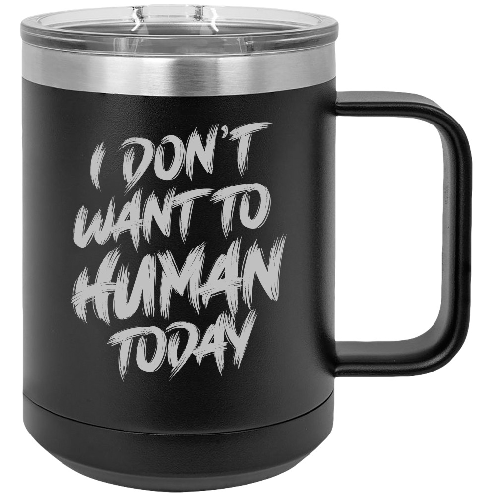 I Don't Want To Human - Coffee Laser Etched Tumbler