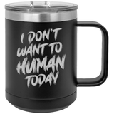 I Don't Want To Human - Coffee Laser Etched Tumbler