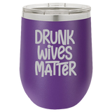 Drunk Wives Matter - Wine Laser Etched Tumbler