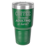 Adulting Is Hard - 30oz Laser Etched Tumbler