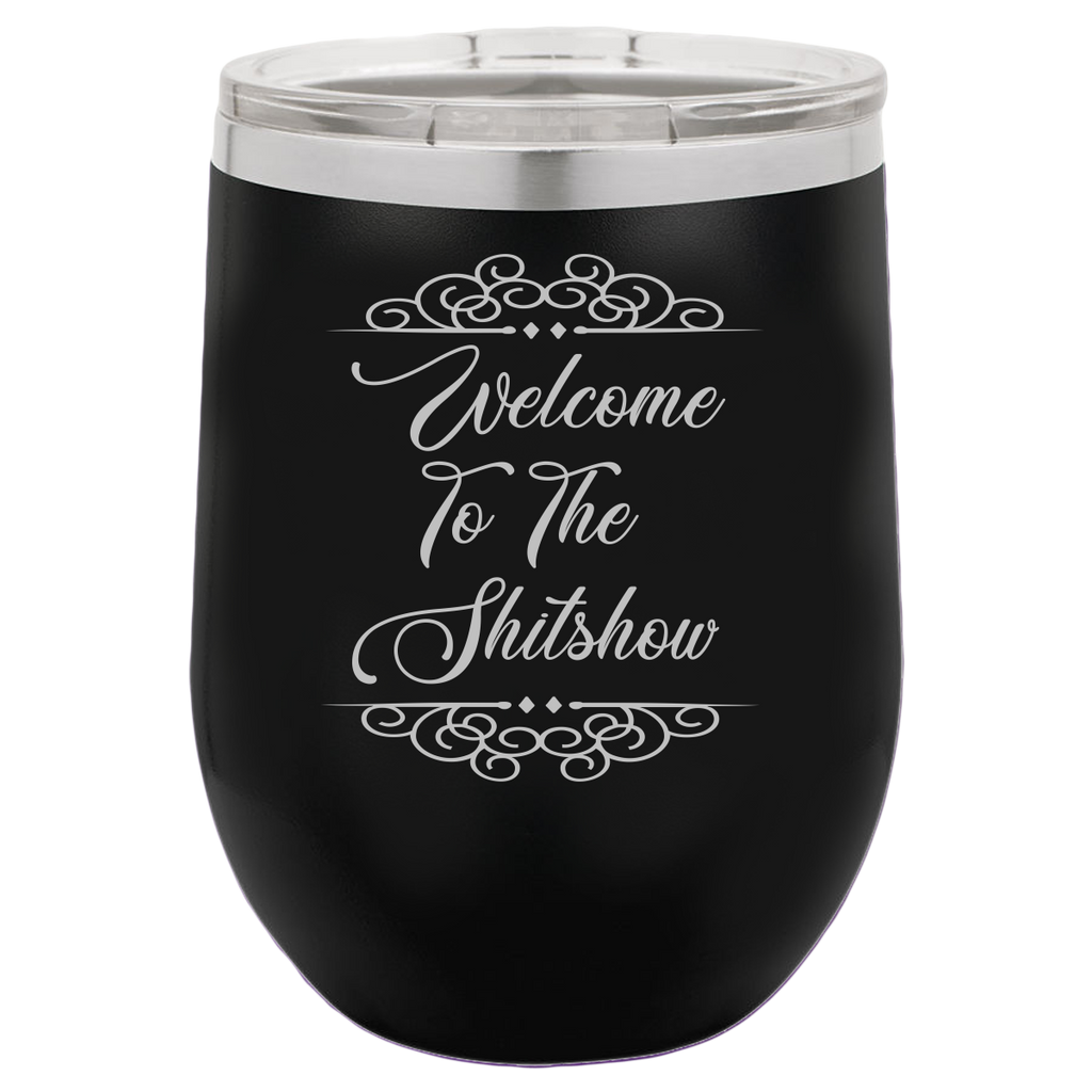 Welcome To The Shitshow - Wine Laser Etched Tumbler
