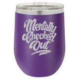 Mentally Checked Out - Wine Laser Etched Tumbler