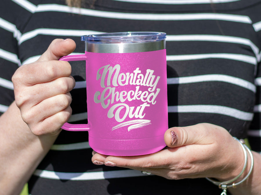 Mentally Checked Out - Coffee Laser Etched Tumbler