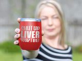 Shut Up Liver - Wine Laser Etched Tumbler