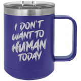 I Don't Want To Human - Coffee Laser Etched Tumbler