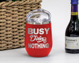 Busy Doing Nothing - Wine Laser Etched Tumbler