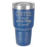 Adulting Is Hard - 30oz Laser Etched Tumbler