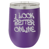 I Look Better Online - Wine Laser Etched Tumbler