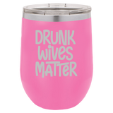 Drunk Wives Matter - Wine Laser Etched Tumbler