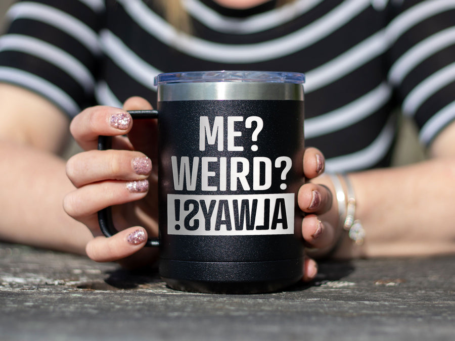 Me Weird Always - Coffee Laser Etched Tumbler