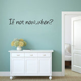 If Not Now When Motivational Quote Removable Home Wall Sticker