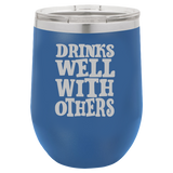 Drinks Well With Others - Wine Laser Etched Tumbler