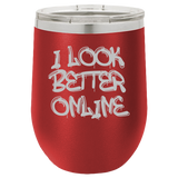I Look Better Online - Wine Laser Etched Tumbler