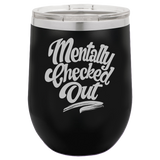 Mentally Checked Out - Wine Laser Etched Tumbler