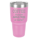 Adulting Is Hard - 30oz Laser Etched Tumbler
