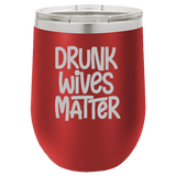 Drunk Wives Matter - Wine Laser Etched Tumbler