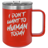 I Don't Want To Human - Coffee Laser Etched Tumbler