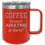 Adulting Is Hard - Coffee Laser Etched Tumbler