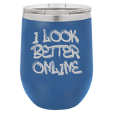 I Look Better Online - Wine Laser Etched Tumbler