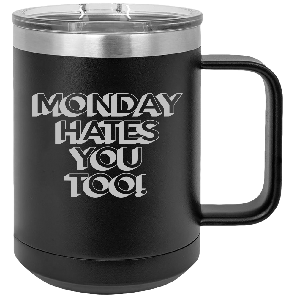 Monday Hates You Too - Coffee Laser Etched Tumbler