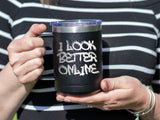 I Look Better Online - Coffee Laser Etched Tumbler